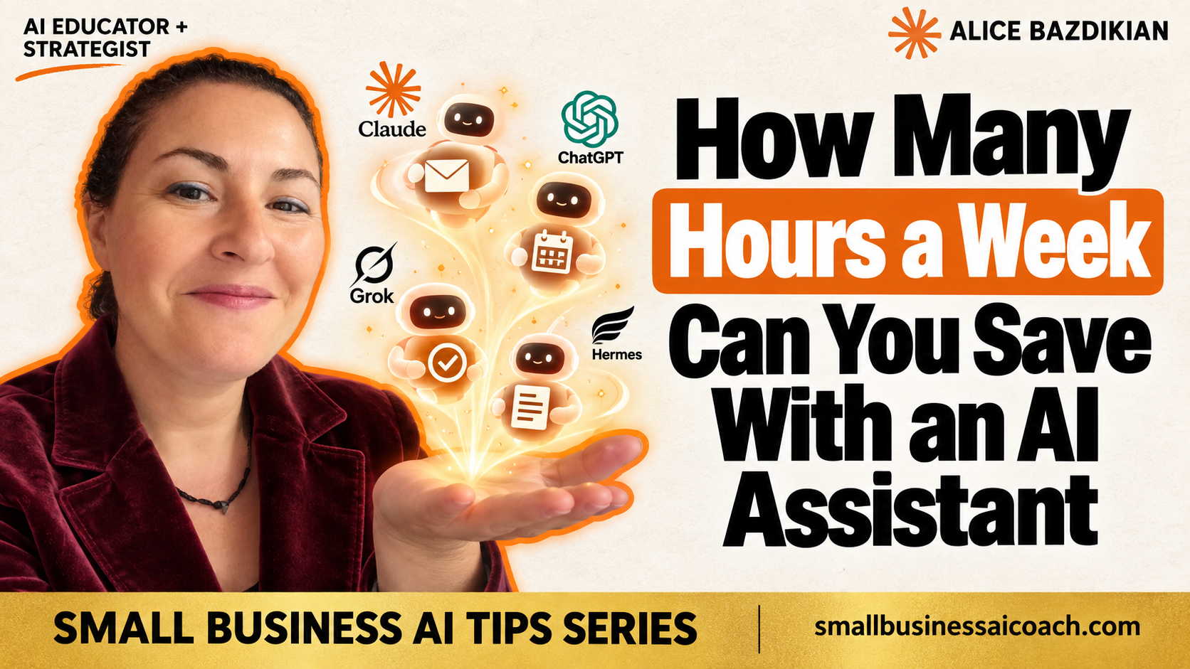 How many hours a week can you save with an AI assistant, Claude, ChatGPT, Grok, and Hermes compared. Alice Bazdikian, AI educator and strategist